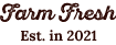 Farm Fresh Established in 2021